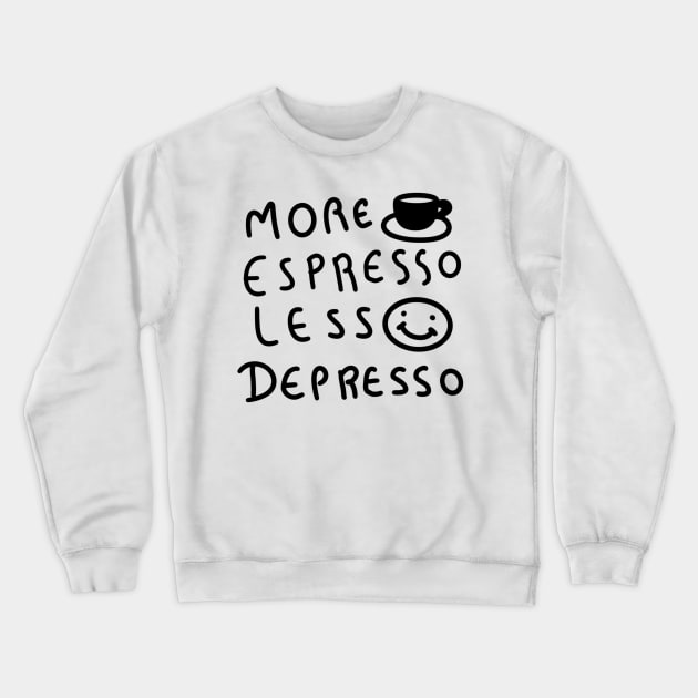 More Espresso Less Depresso Crewneck Sweatshirt by CAFFEIN